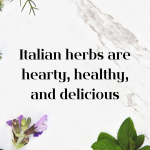 Italian herbs are hearty, healthy, and delicious